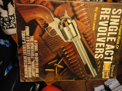 The Gun Digest Book of Single Action Revolvers (9780910676489) by LEWIS, Jack