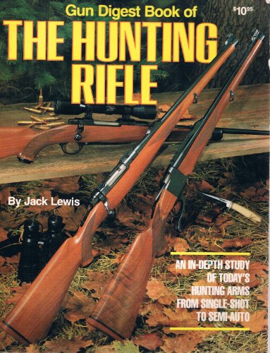 GUN DIGEST BOOK OF THE HUNTING RIFLE.