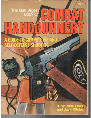 Imagen de archivo de The Gun Digest Book of Combat Handgunnery: A Guide to Competitive and Self-Defense Shooting a la venta por Wonder Book