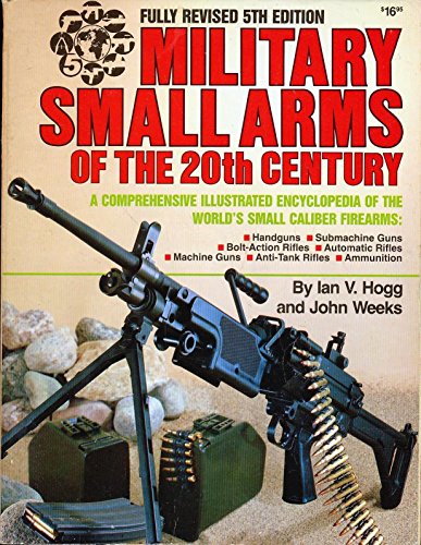 Stock image for Military Small Arms of the 20th Century: A Comprehensive Illustrated Encyclopedia of the World's Small-Calibre Firearms [Fully Revised 5th Edition] for sale by Saucony Book Shop