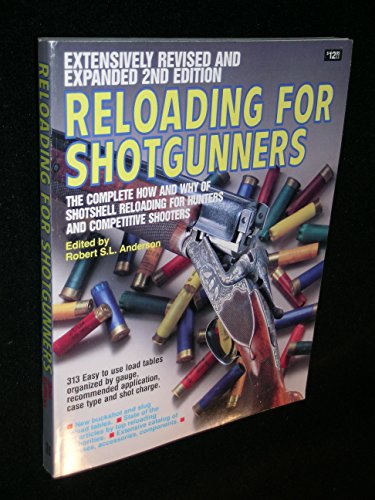 Reloading for Shotgunners: The complete how and why of shotshell reloading for hunters and compet...