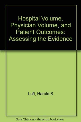 Hospital Volume, Physician Volume, and Patient Outcomes: Assessing the Evidence (9780910701464) by Luft, Harold S.; Garnick, Deborah W.; Mark, David H.; McPhee, Stephen J.