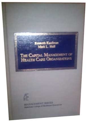 Stock image for The Capital Management of Health Care Organizations (Management Series) for sale by Wonder Book