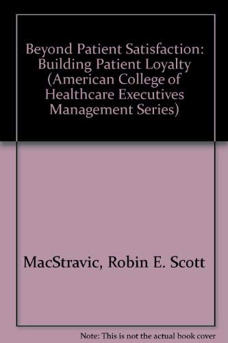 Stock image for Beyond Patient Satisfaction: Building Patient Loyalty (American College of Healthcare Executives Management Series) for sale by HPB-Red