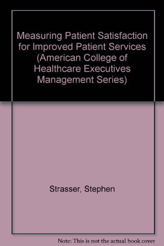Stock image for Measuring Patient Satisfaction for Improved Patient Services (American College of Healthcare Executives Management Series) for sale by Wonder Book