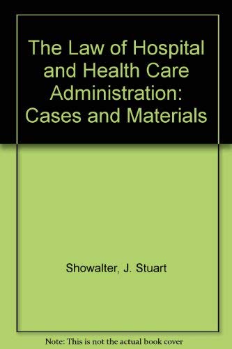 9780910701945: The Law of Hospital and Health Care Administration: Cases and Materials