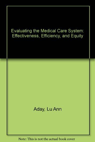 Beispielbild fr Evaluating The Medical Care System: Effectiveness, Efficiency, And Equity zum Verkauf von BookHolders