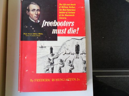 Beispielbild fr Freebooters Must Die! : The Life and Death of William Walker, the Most Notorious Filibuster of the Nineteenth Century zum Verkauf von Better World Books