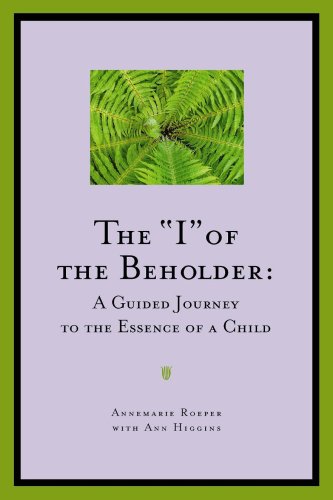 Beispielbild fr The "I" of the Beholder: A Guided Journey to the Essence of a Child zum Verkauf von SecondSale
