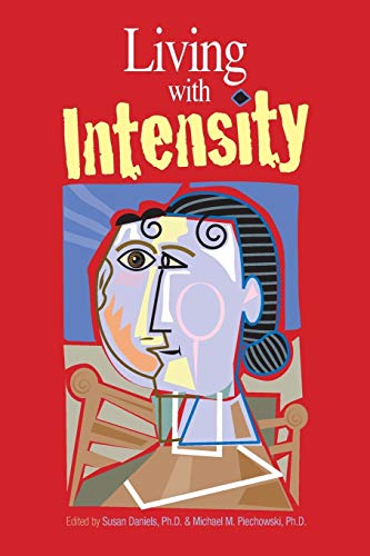 Stock image for Living With Intensity: Understanding the Sensitivity, Excitability, and the Emotional Development of Gifted Children, Adolescents, and Adults for sale by SecondSale