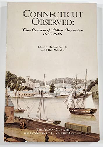 Stock image for Connecticut Observed: Three Centuries of Visitors' impressions, 1676-1940 for sale by Wonder Book