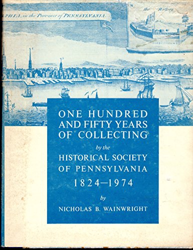 Beispielbild fr One hundred and fifty years of collecting by the Historical Society of Pennsylvania, 1824-1974 zum Verkauf von Wonder Book