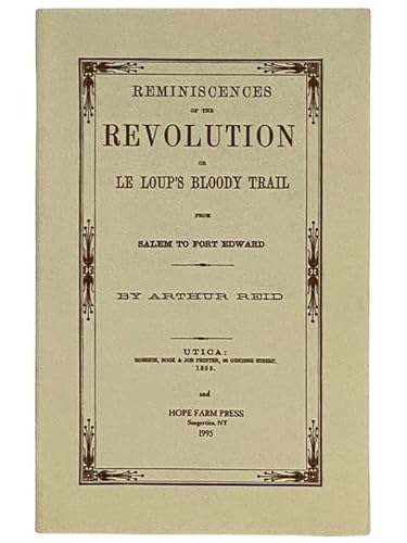 Beispielbild fr Reminiscences of the Revolution or Le Loup's Bloody Trail from Salem to Fort EdwardArthur Reid zum Verkauf von Wonder Book