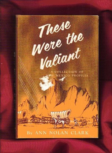 Imagen de archivo de These Were the Valiant, A Collection of New Mexico Profiles a la venta por Bruce Davidson Books