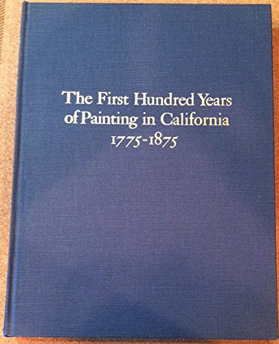 Beispielbild fr The First Hundred Years of Painting in The First Hundred Years of Painting in California, 1775-1875 zum Verkauf von Better World Books: West