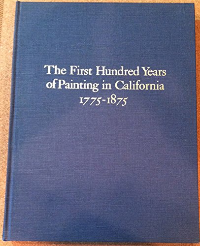 Stock image for The first hundred years of painting in California, 1775-1875: With biographical information and references relating to the artists for sale by Books From California