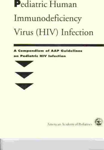 Imagen de archivo de Pediatric Human Immunodeficiency Virus (HIV) Infection : A Compendium of AAP Guidelines on Pediatric HIV Infection a la venta por Better World Books