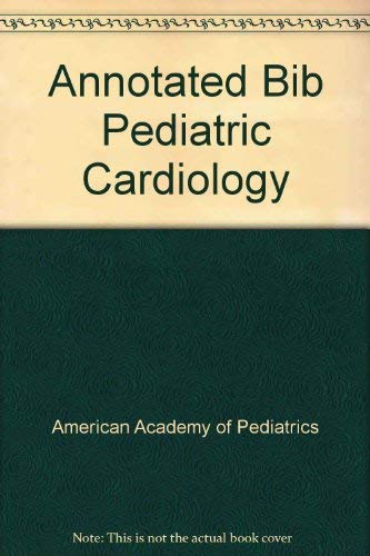 Annotated Bibliography of Pediatric Cardiology: Section on Cardiology (9780910761550) by Gutgesell, Howard P.; Epstein, Michael