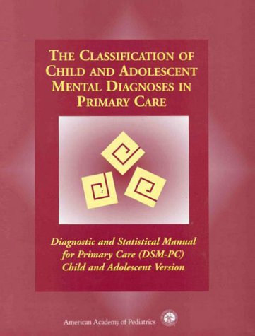 Stock image for The Classification of Child and Adolescent Mental Diagnoses in Primary Care: Diagnostic and Statistical Manual for Primary Care (Dsm-PC) Child for sale by SecondSale