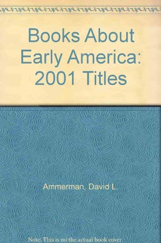 Books About Early America: 2001 Titles (9780910776035) by Ammerman, David L.; Morgan, Philip D.