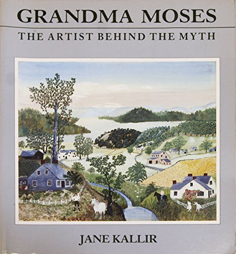 Imagen de archivo de Grandma Moses: The Artist Behind the Myth a la venta por Kennys Bookstore