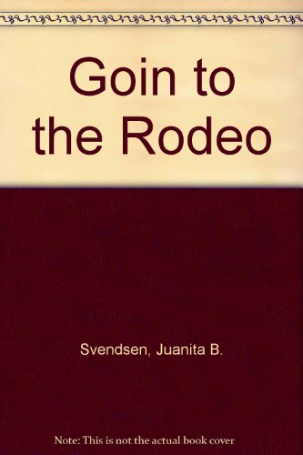 Goin to the Rodeo (9780910817059) by Svendsen, Juanita B.; Strand, Julie