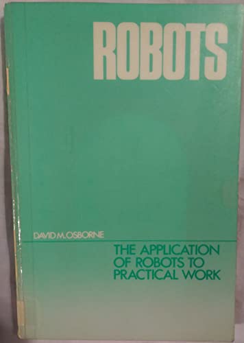 Imagen de archivo de Robots: The application of robots to practical work (Robot technology series) a la venta por The Book Bin