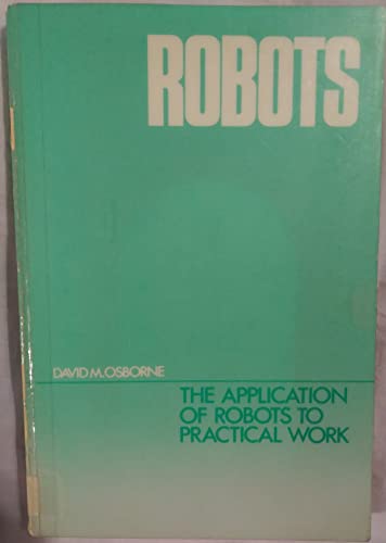 Stock image for Robots: The application of robots to practical work (Robot technology series) for sale by The Book Bin