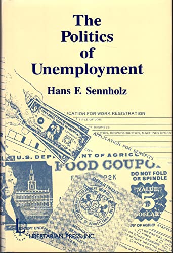 The Politics of Unemployment (9780910884174) by Sennholz, Hans F.