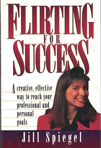 Imagen de archivo de Flirting for Success: A Creative, Effective Way to Reach Your Professional and Personal Goals a la venta por SecondSale