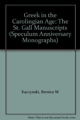 Greek in the Carolingian Age: The St. Gall Manuscripts (Speculum Anniversary Monographs 13)