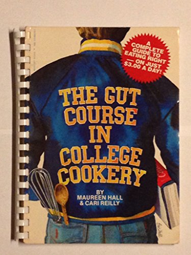 Stock image for Gut Course in College Cookery: A Complete Guide to Eating Right on Just Three Dollars a Day for sale by Wonder Book