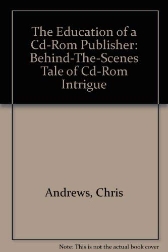 Stock image for The Education of a CD-ROM Publisher: A Behind-the-Scenes Tale of Multimedia Intrigue for sale by Bibliomania Book Store