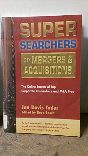 Stock image for Super Searchers on Mergers & Acquisitions: The Online Secrets of Top Corporate Researchers and M&A Pros (Super Searchers series) for sale by Decluttr