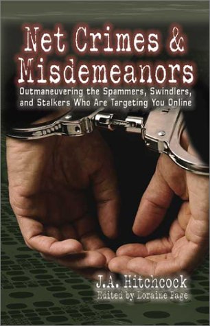 Net Crimes and Misdemeanors : Outmaneuvering the Spammers, Swindlers, and Stalkers Who Are Target...