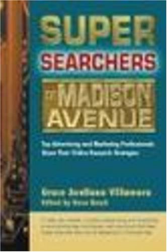Stock image for Super Searchers on Madison Avenue : Top Advertising and Marketing Professionals Share Their Online Research Strategies for sale by Better World Books