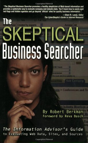 Beispielbild fr The Skeptical Business Searcher: The Information Advisor's Guide to Evaluating Web Data, Sites, and Sources zum Verkauf von SecondSale