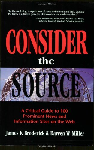 9780910965774: Consider the Source: A Critical Guide to 100 Prominent News and Information Sites on the Web