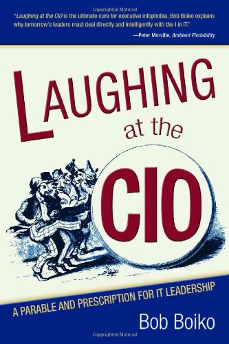 Imagen de archivo de Laughing at the CIO: A Parable and Prescription for It Leadership a la venta por Atticus Books