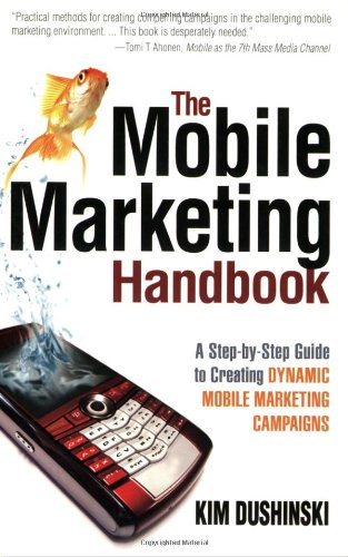 Beispielbild fr The Mobile Marketing Handbook: A Step-by-Step Guide to Creating Dynamic Mobile Marketing Campaigns zum Verkauf von Wonder Book