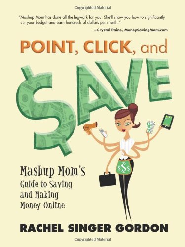 Beispielbild fr Point, Click, and Save: Mashup Mom's Guide to Saving and Making Money Online zum Verkauf von Wonder Book