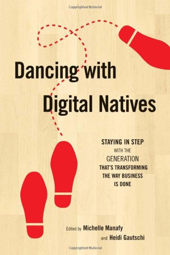 Beispielbild fr Dancing with Digital Natives: Staying in Step with the Generation That's Transforming the Way Business Is Done zum Verkauf von Wonder Book