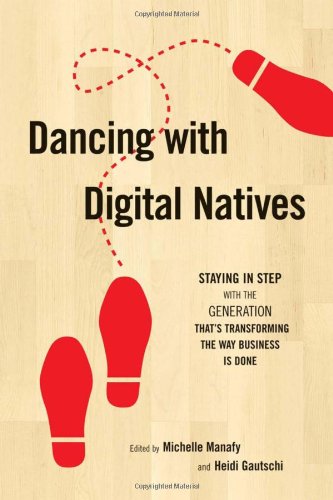 Stock image for Dancing with Digital Natives: Staying in Step with the Generation That's Transforming the Way Business Is Done for sale by Wonder Book