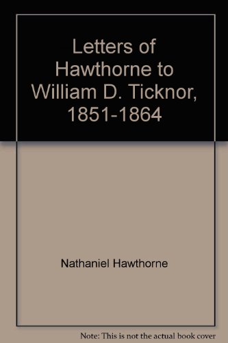 Stock image for Letters of Hawthorne to William D. Ticknor, 1851-1864 for sale by Irish Booksellers