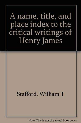Stock image for A NAME, TITLE, AND PLACE INDEX TO THE CRITICAL WRITINGS OF HENRY JAMES for sale by Black Swan Books, Inc.