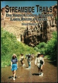 Stock image for Streamside Trails; Day Hiking Central Arizona's Lakes, Rivers, and Creeks for sale by Hafa Adai Books