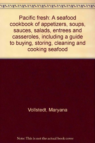 9780910983150: Pacific fresh: A seafood cookbook of appetizers, soups, sauces, salads, entrees and casseroles, including a guide to buying, storing, cleaning and cooking seafood