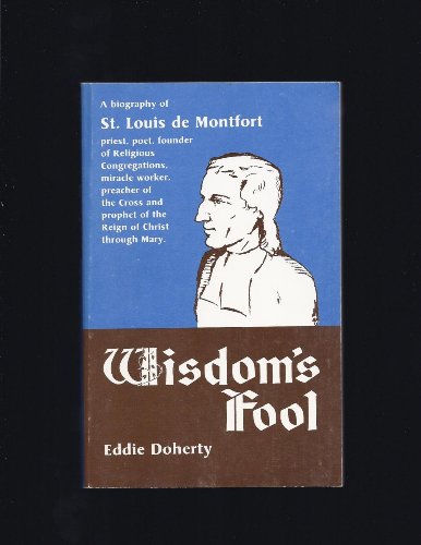 Beispielbild fr Wisdom's Fool : A Biography of St. Louis de Montfort zum Verkauf von Better World Books