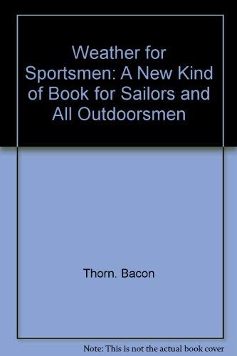 Weather for sportsmen: A new kind of book for sailors and all outdoorsmen (9780910990127) by Bacon, Thorn