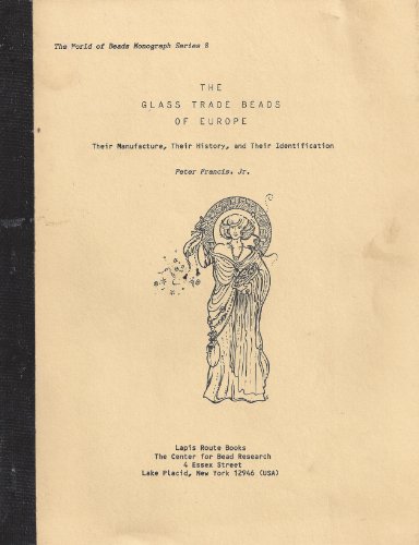9780910995108: The glass trade beads of Europe: Their manufacture, their history, and their identification (World of beads monograph series)
